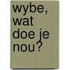 Wybe, wat doe je nou? by A.T. Barros