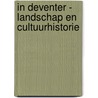 In Deventer - Landschap en Cultuurhistorie door Maarten van Rossem