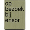 Op Bezoek bij Ensor door Xavier Tricot