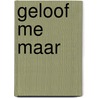 Geloof me maar by Gillian King