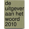 De uitgever aan het woord 2010 door T.W.C. Huibers