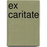 Ex caritate door Marjet Derks