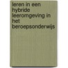 Leren in een hybride leeromgeving in het beroepsonderwijs door J. Huisman