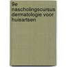 9e Nascholingscursus Dermatologie voor Huisartsen door W. Bergman