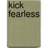Kick Fearless