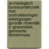 Archeologisch Bureauonderzoek met controleboringen Watergangen Gorsdijk Molendijk, s'-Gravendeel, Gemeente Binnenmaas by J. Ras