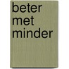 Beter met minder by D. Oosthoek