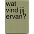 Wat vind jij ervan?