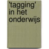 'Tagging' in het onderwijs door Hans van Gennip