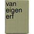 Van eigen erf