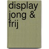 Display Jong & Frij door Onbekend