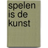 Spelen is de Kunst by Lidwine Janssens