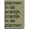 Plannen in de praktijk, praktijk in de plannen door M. van Dorssen