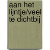 Aan het lijntje/Veel te dichtbij by J. Leigh