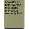 Bewuster en beter werken met Adobe Photoshop Elements 8 NL by A. van Woerkom