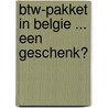 Btw-pakket in Belgie ... een geschenk? door Onbekend
