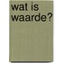 Wat is waarde?