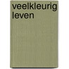 Veelkleurig leven door Toos Hoeksel