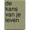 De kans van je leven by Max Lucado