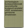 Archeologisch Bureauonderzoek Reconstructie Kruispunt Amstelsl N522, Amstelveen, Gemeente Amstelveen door G.M.H. Benerink