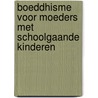 Boeddhisme voor moeders met schoolgaande kinderen door Sarah Napthali