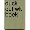 Duck Out WK Boek door Onbekend