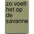 Zo voelt het op de savanne