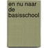 EN NU NAAR DE BASISSCHOOL