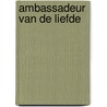 Ambassadeur van de liefde by Mabel van den Dungen