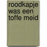 Roodkapje was een toffe meid by Marjet Huiberts