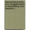 Depressiepreventie voor druggebruikers in behandeling voor hepatitis C door M. Dijkstra
