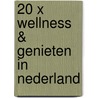 20 x wellness & genieten in Nederland door J. 