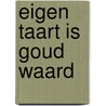 Eigen taart is goud waard door Janneke Dröge