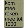 KOM MEE, REKEN MEE tot 1000 by Silke Hofmann