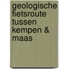 Geologische fietsroute Tussen Kempen & Maas door Roland Dreesen