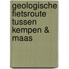 Geologische fietsroute Tussen Kempen & Maas by Roland Dreesen