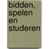Bidden, spelen en studeren
