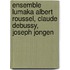 Ensemble Lumaka Albert Roussel, Claude Debussy, Joseph Jongen