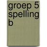 groep 5 Spelling B door G. Peeters