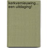 Kerkvernieuwing... een uitdaging! door Jan Hendriks