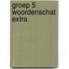 Groep 5 Woordenschat extra by Marianne Verhallen