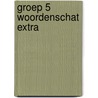 Groep 5 Woordenschat extra door Marianne Verhallen