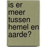 Is er meer tussen hemel en aarde? by K. Ghomen-Woets