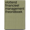 Vlottend Financieel Management Theorieboek by André Dorsman
