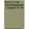 Leven in het operatiegebied - Izegem 14-18 door Jean-Marie Lermyte