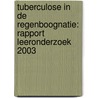 Tuberculose in de Regenboognatie: rapport leeronderzoek 2003 by O. Constant