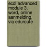 ECDL Advanced module 3, Word, online aanmelding, via Eduroute door A.H. Wesdorp