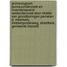 Archeologisch Bureauonderzoek en Inventariserend Veldonderzoek door middel van grondboringen Percelen D. Meerkerk, Middenpolderweg, Streefkerk, Gemeente Liesveld by J.W. van Zessen