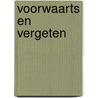 Voorwaarts en vergeten by Liesbeth van de Grift