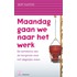 Maandag gaan we naar het werk